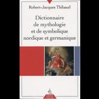 Dictionnaire de Mythologie et de Symbolique nordique et germanique - R. J. THIBAUD
