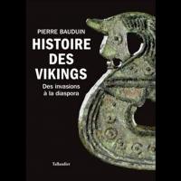 Histoire des Vikings, des Invasions à la Diaspora - Pierre BAUDUIN