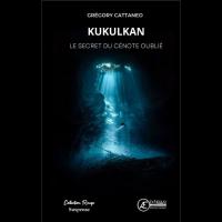 Kukulkan, Le secret du cénote oublié - Grégory CATTANEO