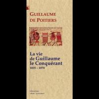 La Vie de Guillaume le Conquérant - Guillaume DE POITIERS