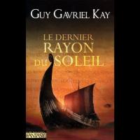 Le Dernier Rayon du Soleil - Guy Gavriel KAY