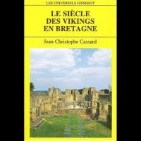 Le Siècle des Vikings en Bretagne - Jean-Christophe CASSARD