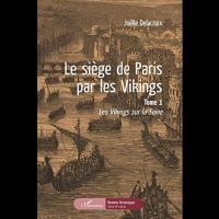 Le Siège de Paris par les Vikings - Joëlle DELACROIX